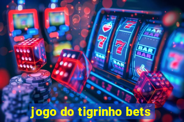 jogo do tigrinho bets